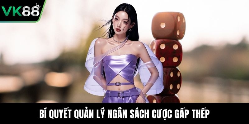 Bí quyết quản lý ngân sách cược gấp thếp