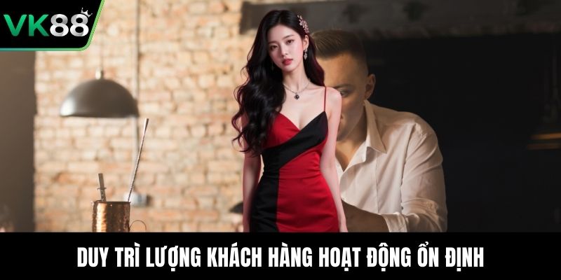 Duy trì lượng khách hàng hoạt động ổn định