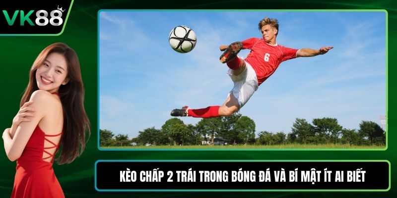 Kèo chấp 2 trái