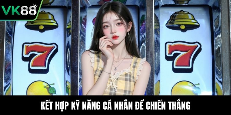 Kết hợp kỹ năng cá nhân để chiến thắng