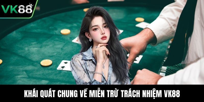 Khái quát chung về miễn trừ trách nhiệm VK88