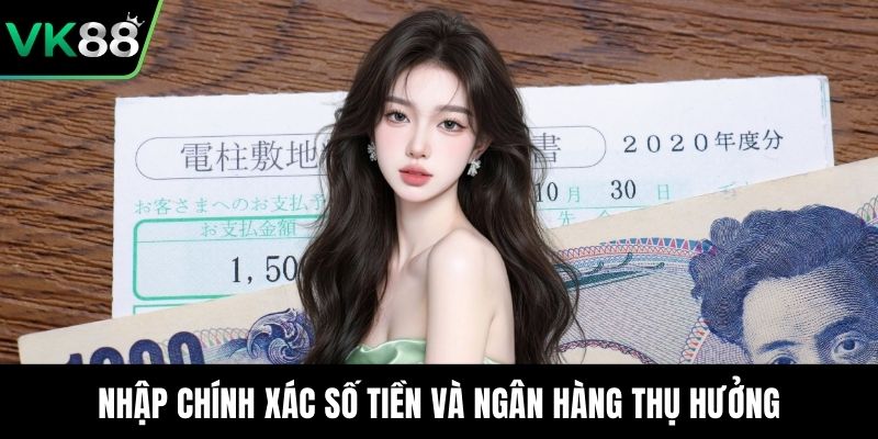 Nhập chính xác số tiền và ngân hàng thụ hưởng