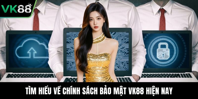 Tìm hiểu về chính sách bảo mật VK88 hiện nay